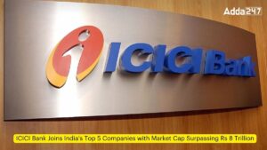 ICICI बैंक भारत की टॉप 5 कंपनियों में हुआ शामिल, जिनका मार्केट कैप 8 ट्रिलियन रुपये के पार पहुंचा |_3.1