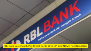 RBL बैंक ने UPI और NCMC कार्यात्मकताओं के साथ RuPay क्रेडिट कार्ड लॉन्च किए |_3.1