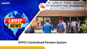 EPFO ने देशभर में लागू की केंद्रीकृत पेंशन भुगतान प्रणाली