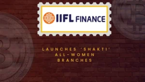 IIFL Finance ने महिला दिवस पर ‘शक्ति’ अखिल महिला शाखाएं शुरू कीं