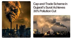 गुजरात के सूरत में कैप-एंड-ट्रेड योजना से प्रदूषण में 30% की कमी आई