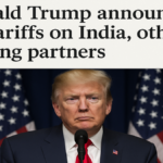 डोनाल्ड ट्रम्प के नए अमेरिकी टैरिफ से प्रभावित देशों की पूरी सूची