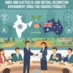 भारत, ऑस्ट्रेलिया ने जैविक उत्पादों के पारस्परिक मान्यता समझौते पर हस्ताक्षर किए
