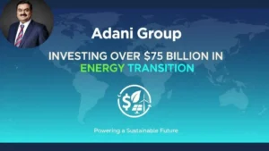अदाणी ग्रुप एनर्जी ट्रांजिशन क्षेत्र में 75 अरब डॉलर से ज्यादा का निवेश करेगा