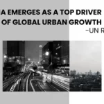 2025 में भारत कैसे बना वैश्विक शहरी विकास का प्रमुख इंजन?