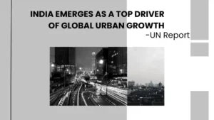 2025 में भारत कैसे बना वैश्विक शहरी विकास का प्रमुख इंजन?