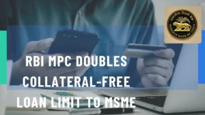 आरबीआई एमपीसी ने सूक्ष्म एवं लघु उद्यमों के लिए बिना गारंटी ऋण सीमा दोगुनी की