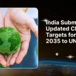 UNFCCC को भारत ने दिए नए जलवायु लक्ष्य, 2031–2035 की रणनीति तय
